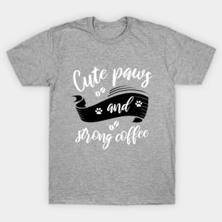 Cute Paws And Strong Coffee T-Shirt